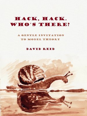 cover image of Hack, Hack, Who's There? a Gentle Introduction to Model Theory